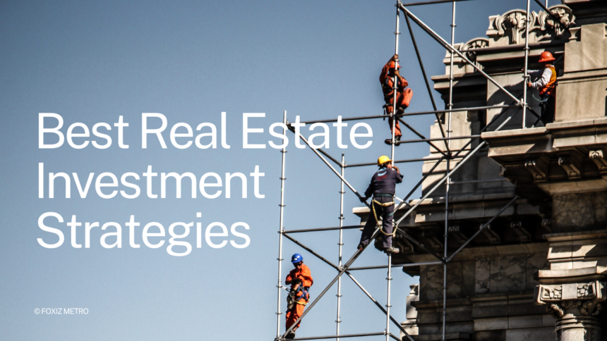 Ultimate Guide to Best Real Estate Investment Strategies: A Comprehensive Overview